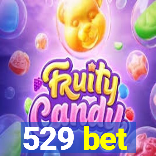 529 bet